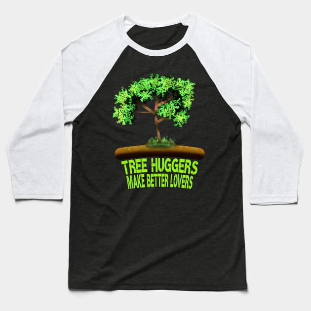 Tree Huggers Make Better Lovers Baseball T-Shirt by MoMido